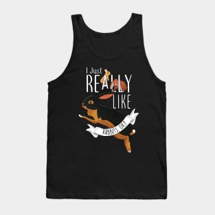 I Just Really Like Rabbits, OK? Tank Top